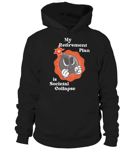 My Retirement Plan Is Societal Collapse Hoodie Unisex