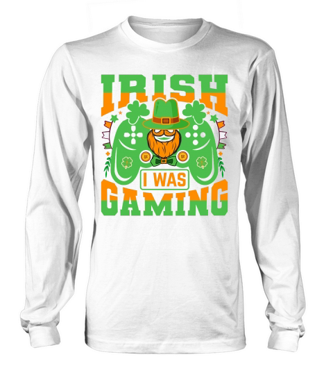 irish i was gaming t shirt design Long sleeved Unisex