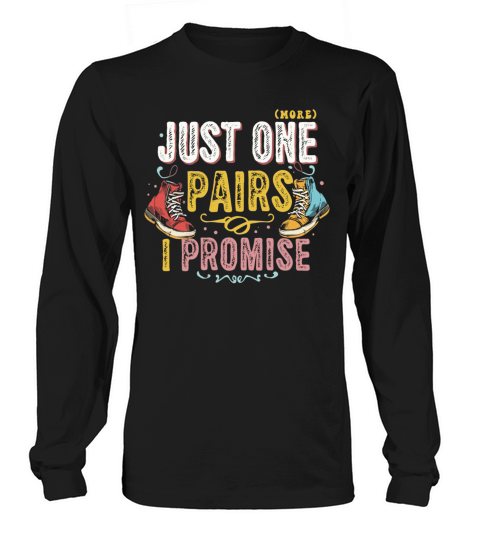 Just One Pairs I Promise Sneaker Head Sarcasm Fun Long sleeved Unisex
