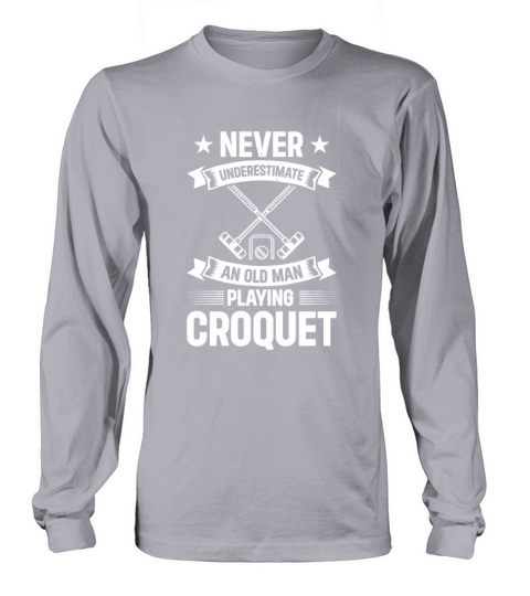Never Underestimate An Old Man Playing Croquet Gra Long sleeved Unisex