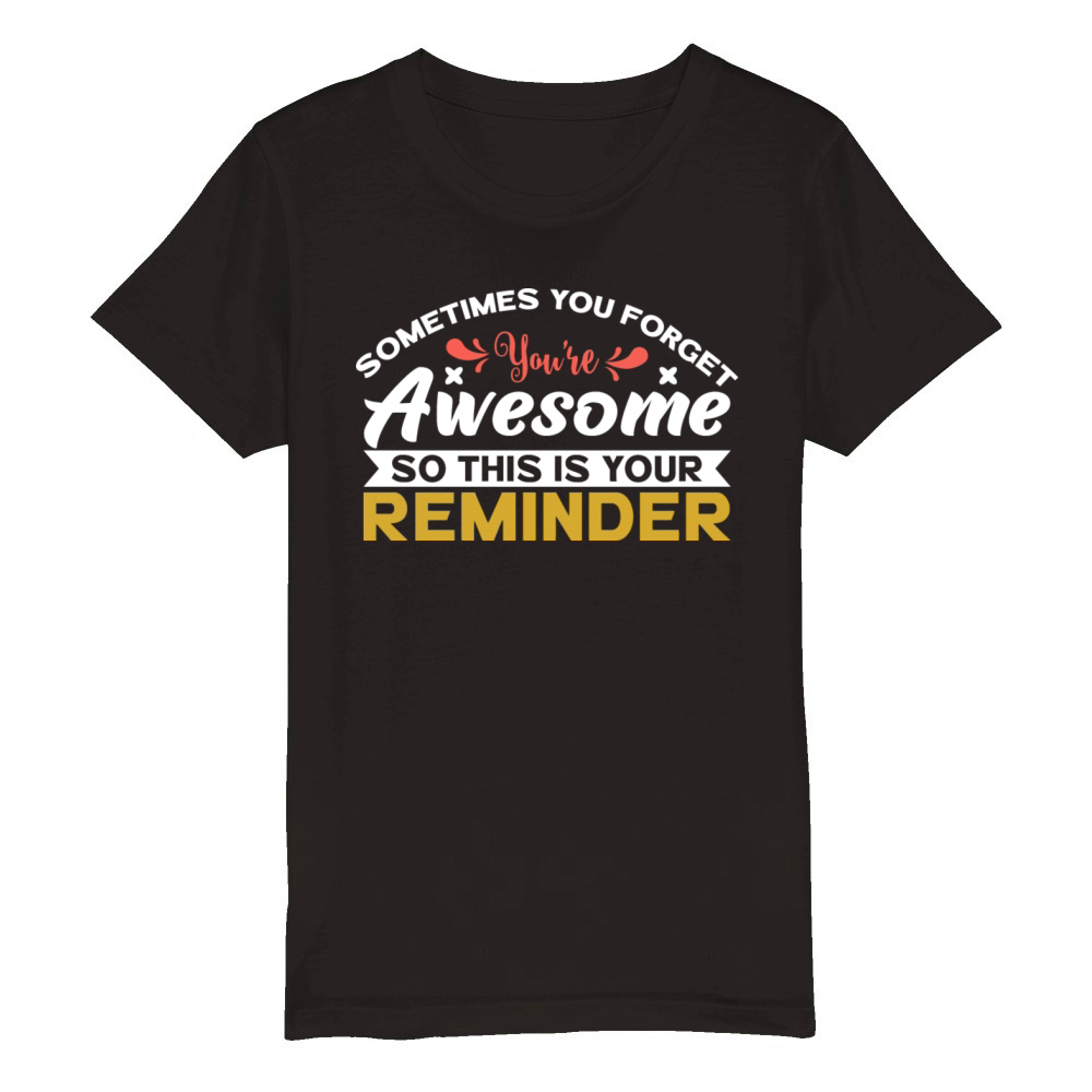 sometimes you forgot youre awesome so this is you Organic Kids Crewneck T-shirt