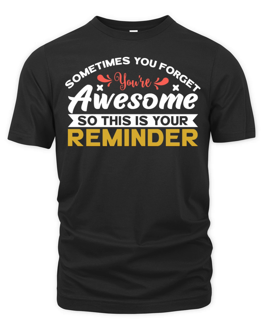 sometimes you forgot youre awesome so this is you Organic Unisex T-shirt