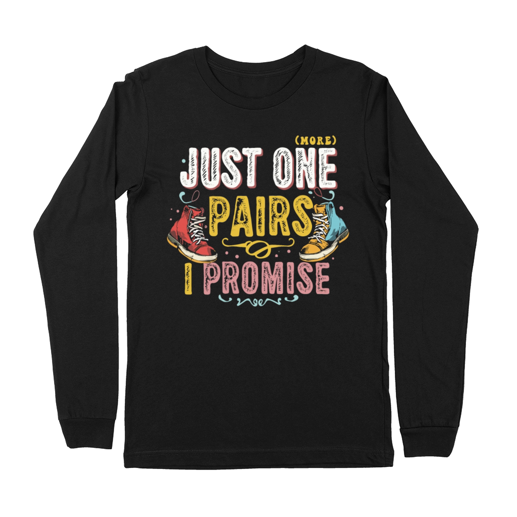 Just One Pairs I Promise Sneaker Head Sarcasm Fun Premium Long Sleeve