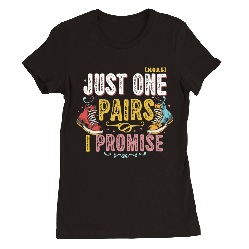 Just One Pairs I Promise Sneaker Head Sarcasm Fun Premium Womens Crewneck T-shirt