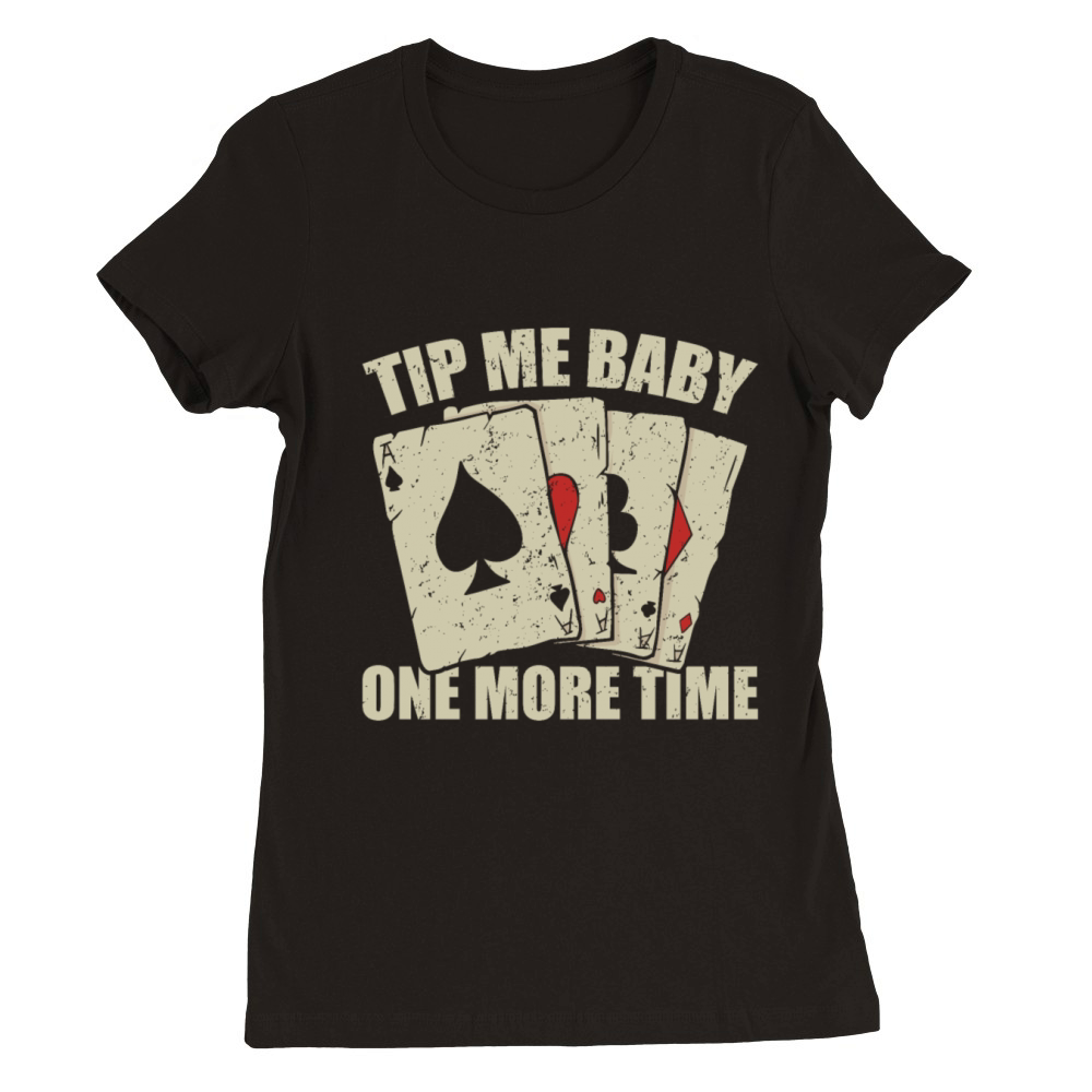 Poker Dealer Tip Me Baby Gambling Premium Womens Crewneck T-shirt
