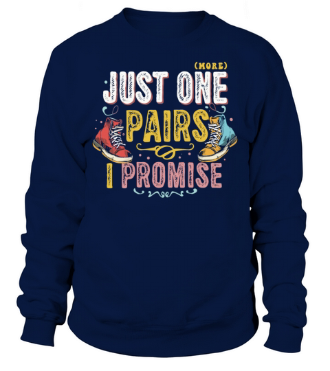 Just One Pairs I Promise Sneaker Head Sarcasm Fun Sweatshirt Unisex