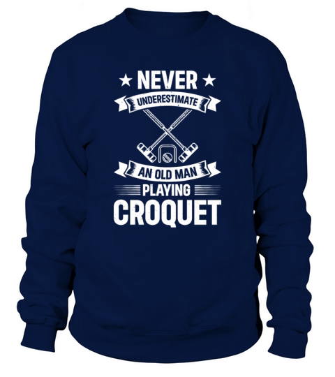 Never Underestimate An Old Man Playing Croquet Gra Sweatshirt Unisex