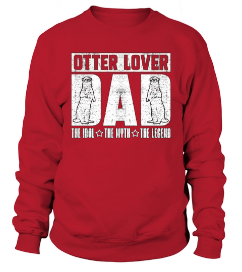 Otter Lover Dad The Idol The Myth The Animal Lover Sweatshirt Unisex