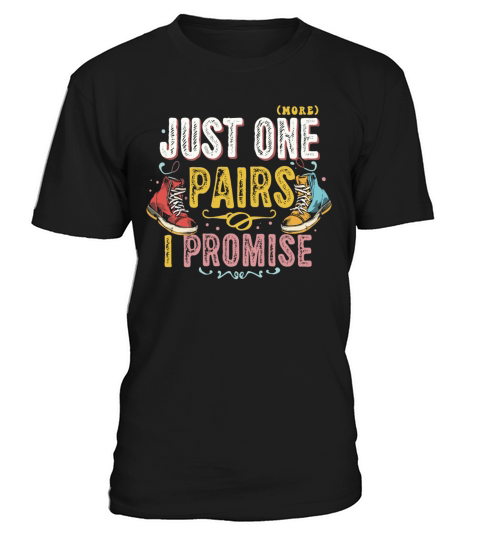 Just One Pairs I Promise Sneaker Head Sarcasm Fun T-Shirt Unisex
