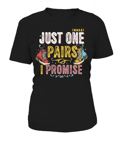 Just One Pairs I Promise Sneaker Head Sarcasm Fun Women's T-Shirt