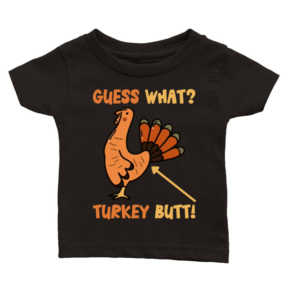 Guess What Turkey Butt Funny Pilgrim Turkeys Butts Classic Baby Crewneck T-shirt