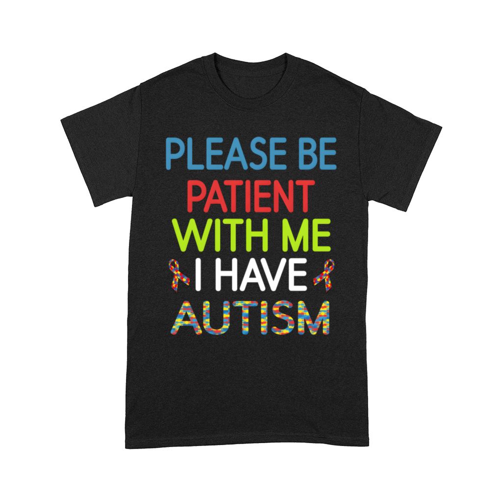 Argers Please Be Patient With Me I Have Autism Comfort T-shirt