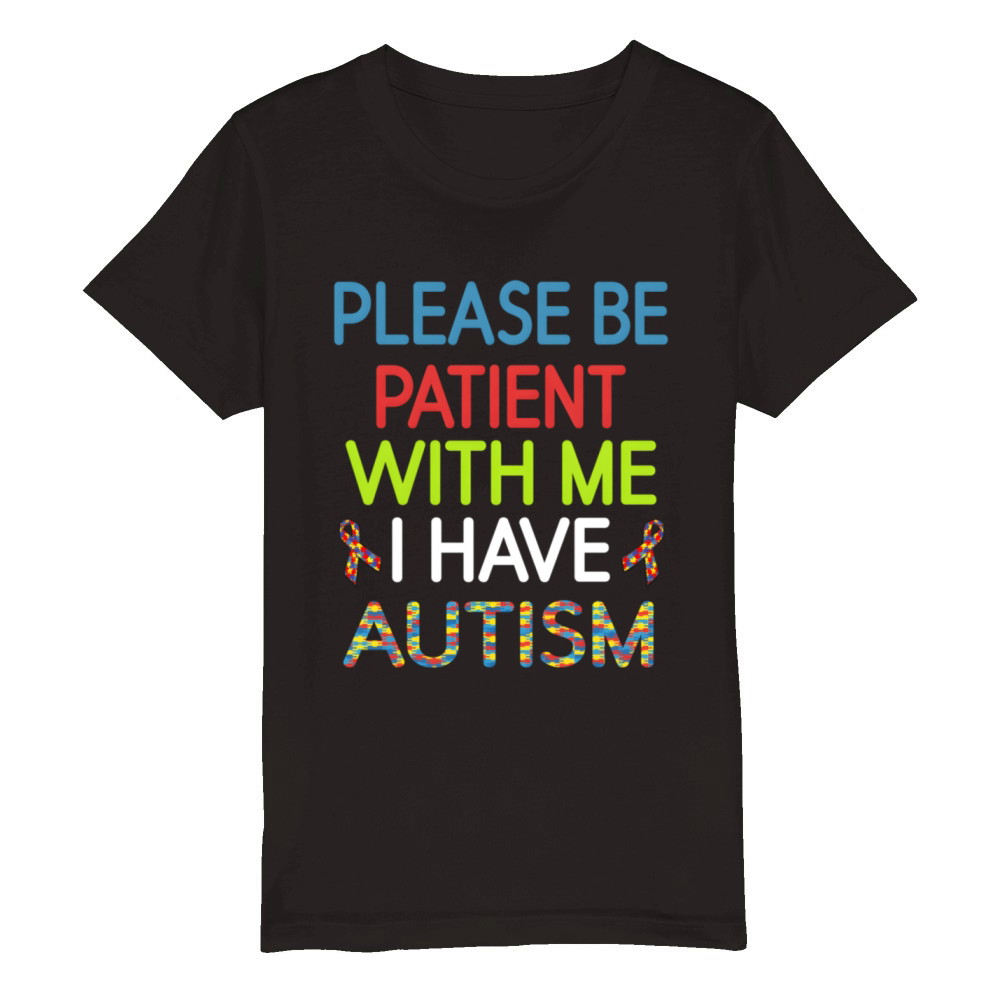 Argers Please Be Patient With Me I Have Autism Organic Kids Crewneck T-shirt