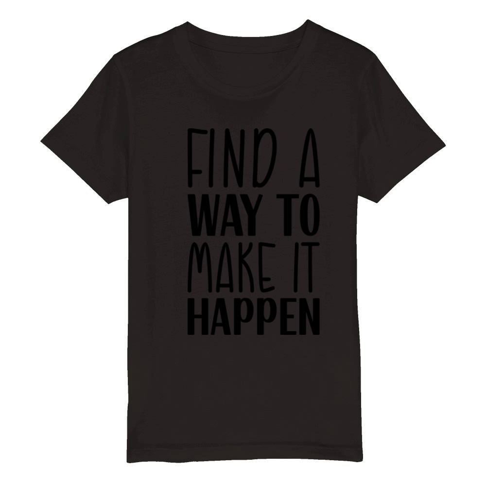 Find a Way to Make It Happen Organic Kids Crewneck T-shirt