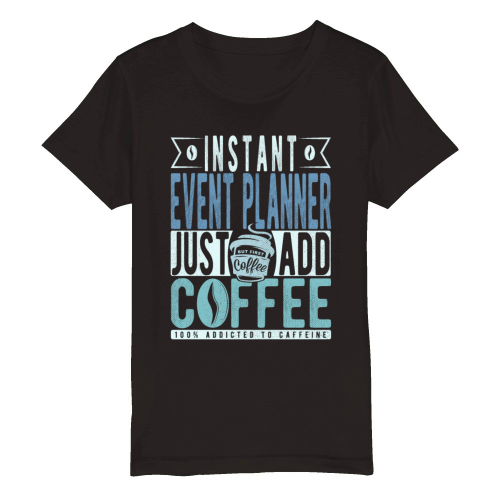 Instant Event Planner Just Add Coffee Organic Kids Crewneck T-shirt