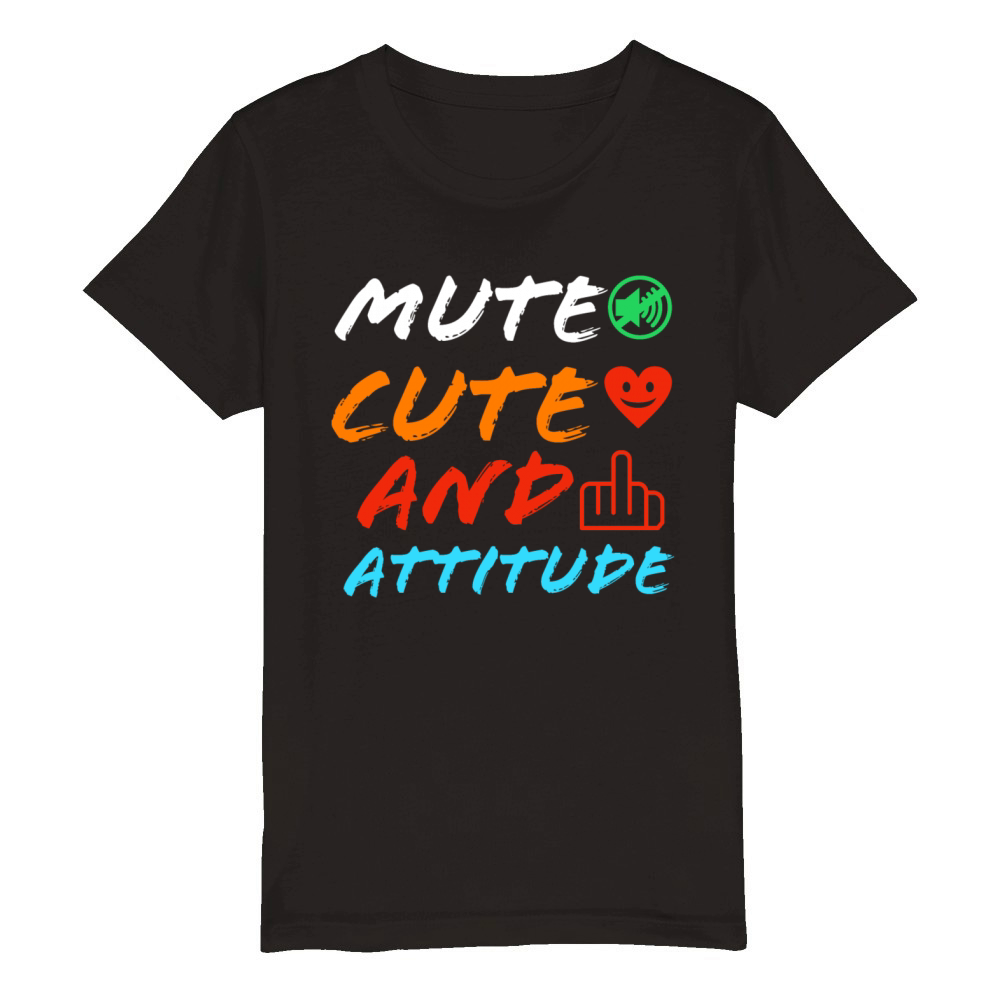 Mute cute and attitude funny quote Organic Kids Crewneck T-shirt