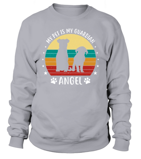 My pet is my guardian angel Sweatshirt Unisex