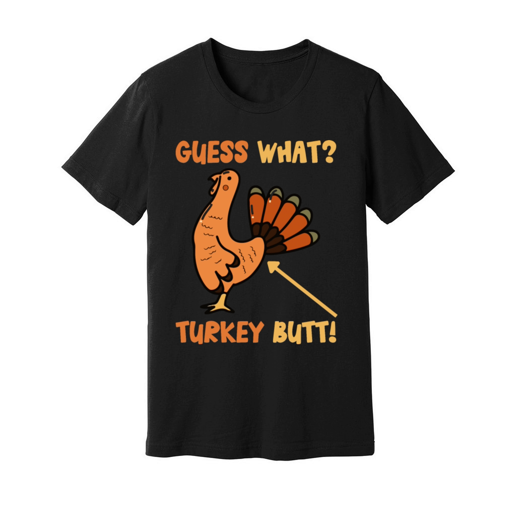Guess What Turkey Butt Funny Pilgrim Turkeys Butts Unisex Jersey Tee