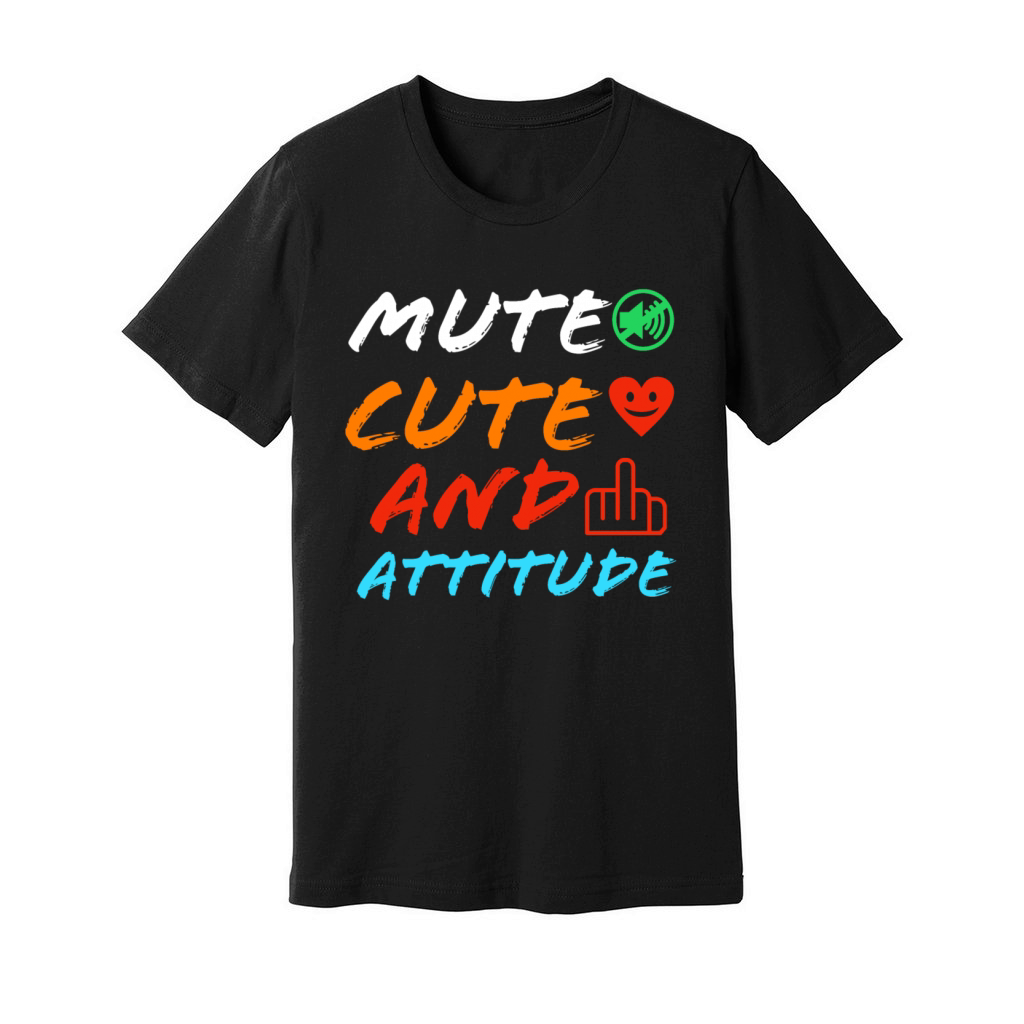 Mute cute and attitude funny quote Unisex Jersey Tee