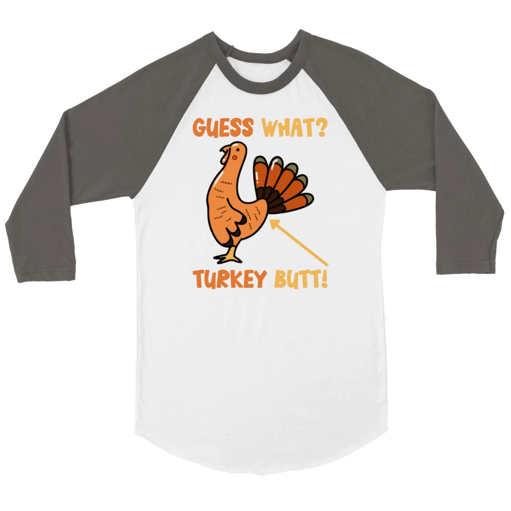 Guess What Turkey Butt Funny Pilgrim Turkeys Butts Unisex ¾ sleeve Raglan T-shirt