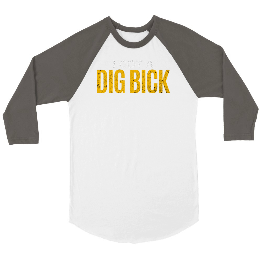 I Got a Dig Bick Unisex ¾ sleeve Raglan T-shirt