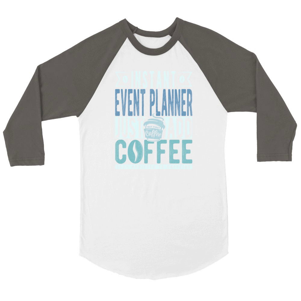 Instant Event Planner Just Add Coffee Unisex ¾ sleeve Raglan T-shirt