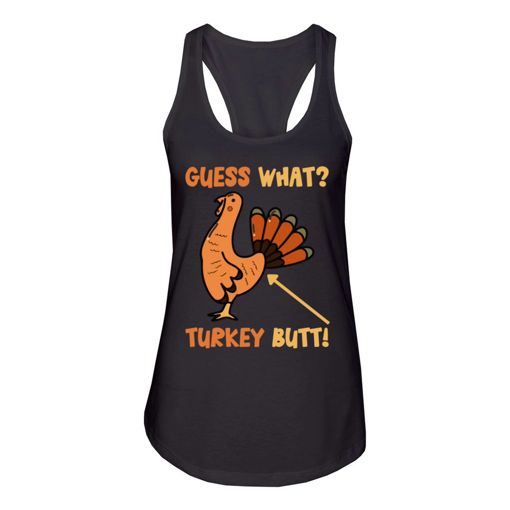 Guess What Turkey Butt Funny Pilgrim Turkeys Butts Women's Racerback Tank