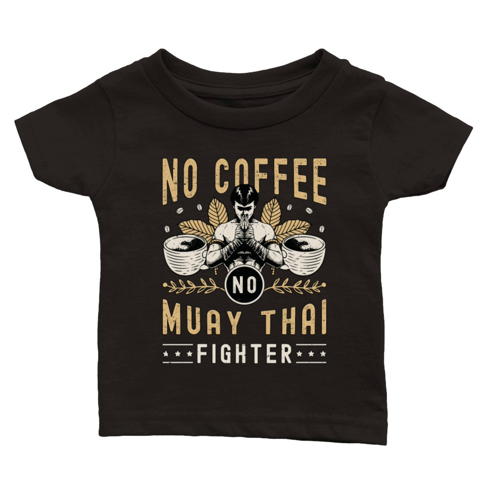 Muay Thai Fighter No Coffee No Boxing Coffee Lover Classic Baby Crewneck T-shirt