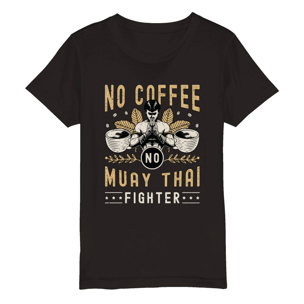 Muay Thai Fighter No Coffee No Boxing Coffee Lover Organic Kids Crewneck T-shirt
