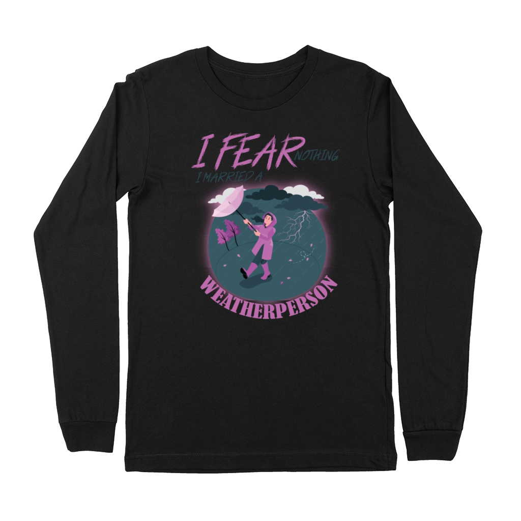 I Fear Nothing I Married a Weatherperson funny Premium Long Sleeve