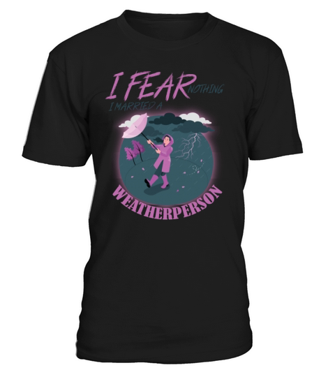 I Fear Nothing I Married a Weatherperson funny T-Shirt Unisex