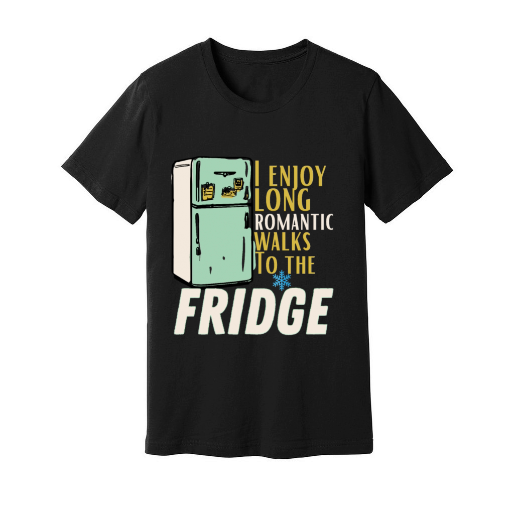 Funny I enjoy long romantic walks To the fridge Unisex Jersey Tee