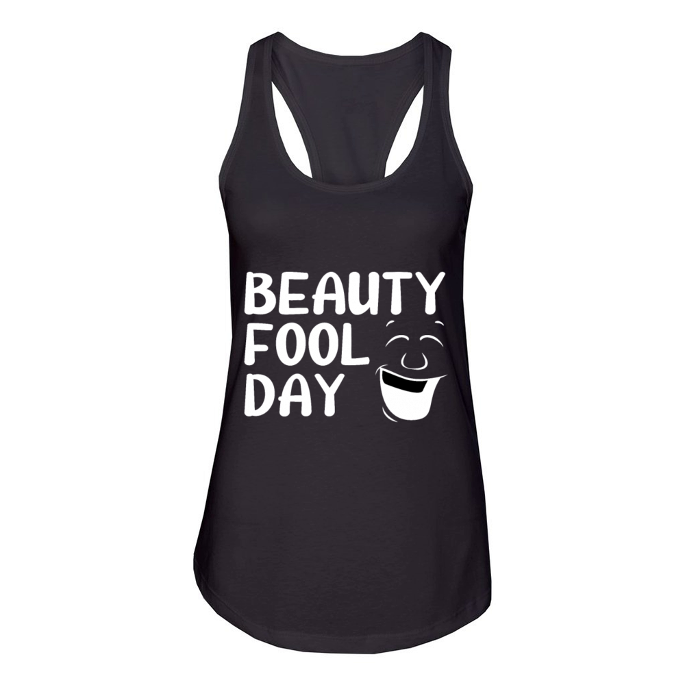 Beauty Fool Day - Funny April Fools Day Joke Prank Women's Racerback Tank