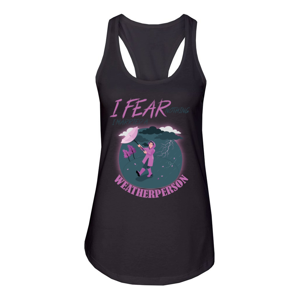 I Fear Nothing I Married a Weatherperson funny Women's Racerback Tank