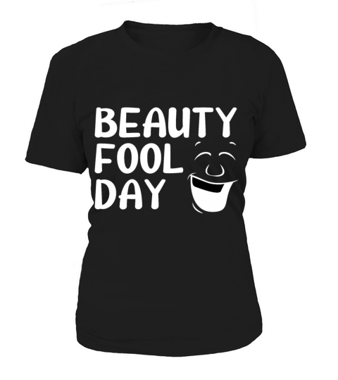 Beauty Fool Day - Funny April Fools Day Joke Prank Women's T-Shirt