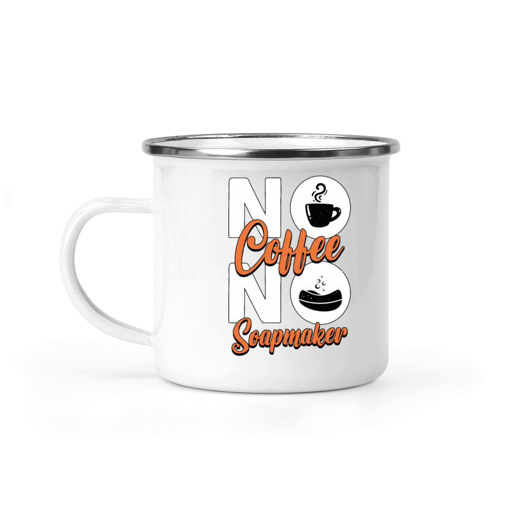 Soapmaker No Coffee No Homemade Soap Coffee Lover Camping Mug