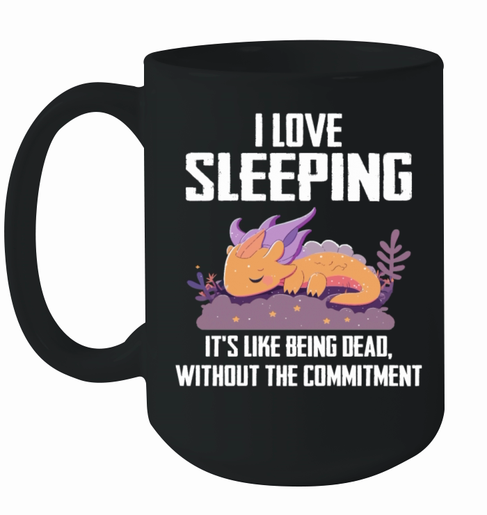 I Love Sleeping Its Like Being Dead Ceramic Mug