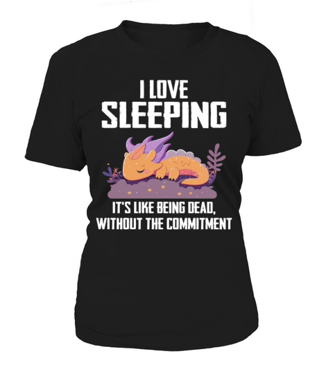 I Love Sleeping Its Like Being Dead Women's T-Shirt