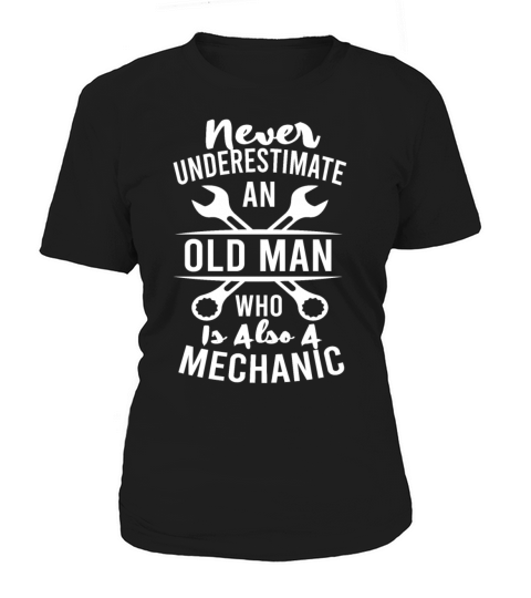 Never Underestimate An Old Man Mechanic Funny Women's T-Shirt