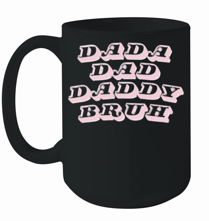 Dada Daddy Dad Bruh quote dad of daughter funny Ceramic Mug