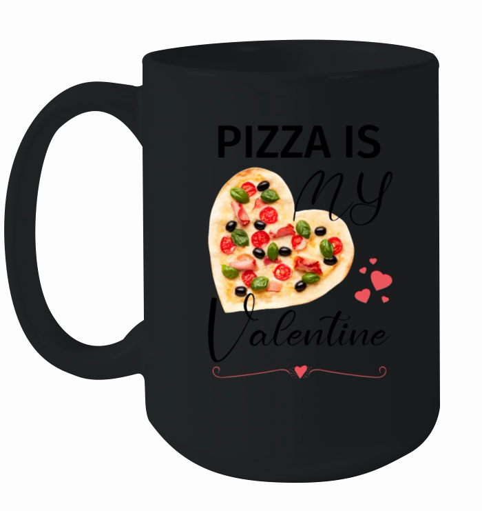 PIZZA is my valentine Ceramic Mug