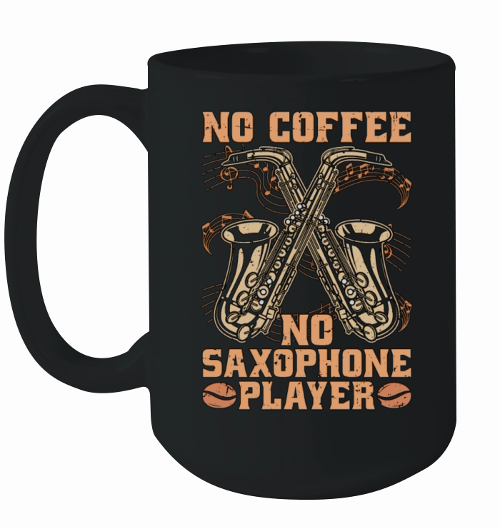 Saxophone Player No Coffee Jazz Music Coffee Lover Ceramic Mug