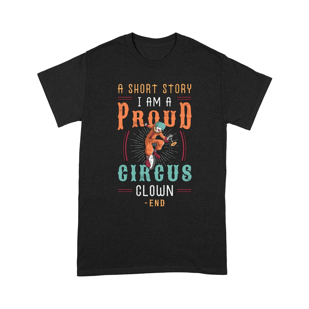 Circus Clown A Short Story I Am A Circus Performer Comfort T-shirt