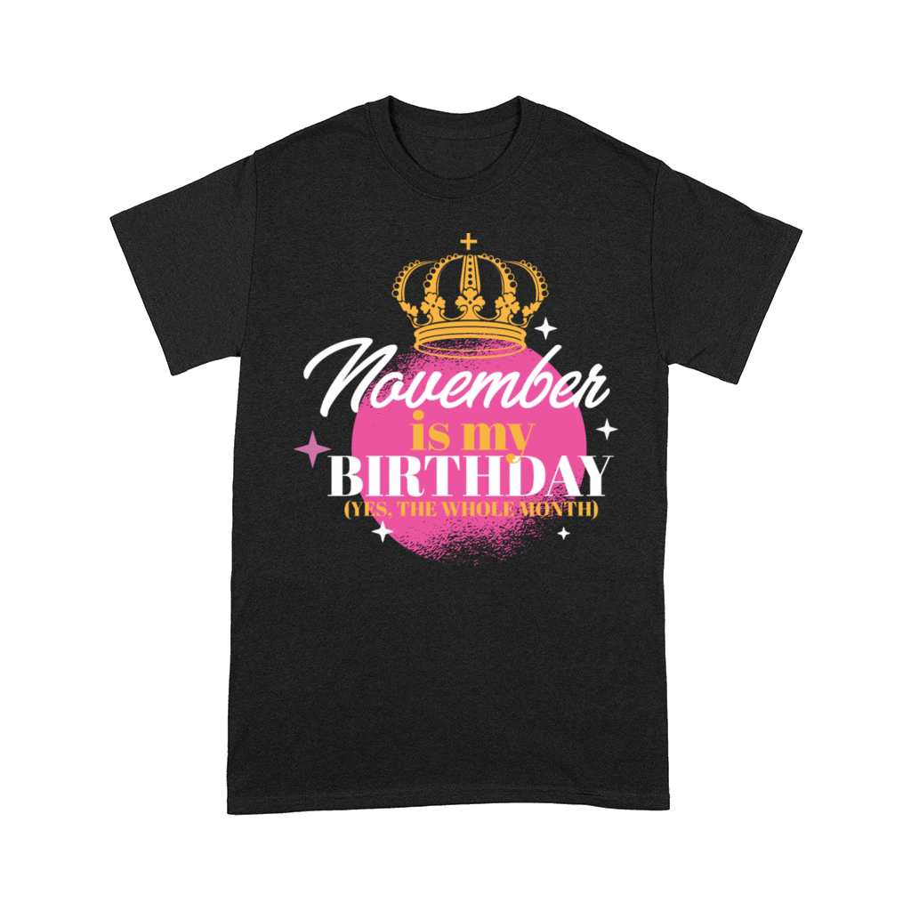 November Is My Birthday Yes The Whole Month Born Comfort T-shirt