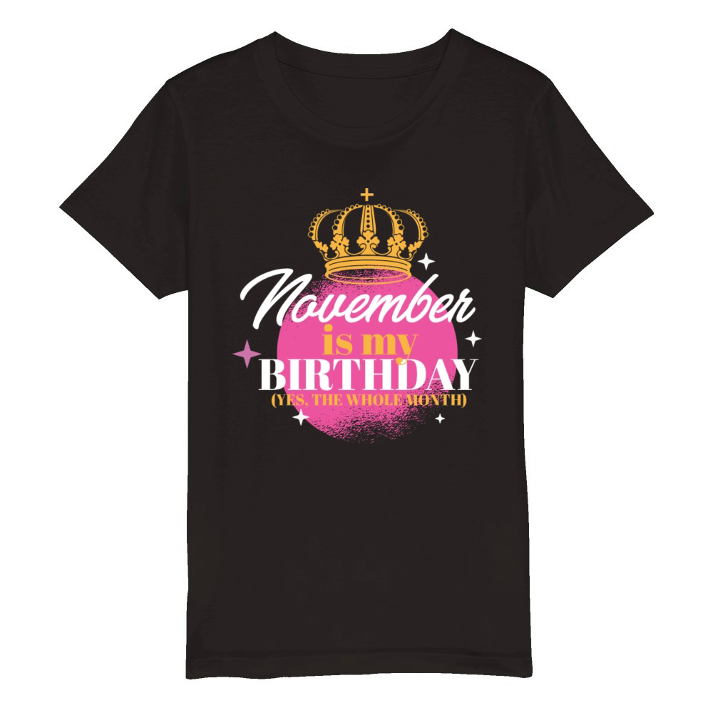 November Is My Birthday Yes The Whole Month Born Organic Kids Crewneck T-shirt