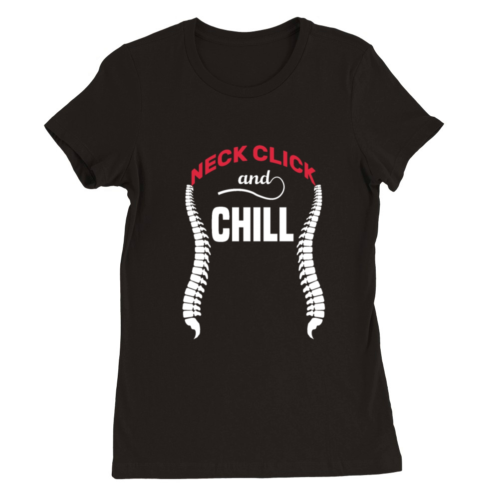 neck click and chill funny gifts idea Chiropractor Premium Womens Crewneck T-shirt
