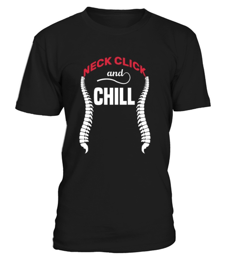 neck click and chill funny gifts idea Chiropractor T-Shirt Unisex