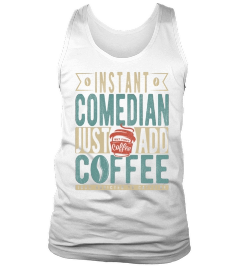 Instant Comedian Just Add Coffee Tank Top Unisex