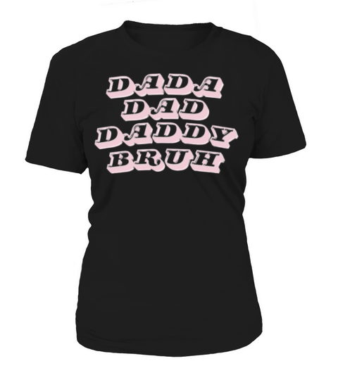 Dada Daddy Dad Bruh quote dad of daughter funny Women's T-Shirt