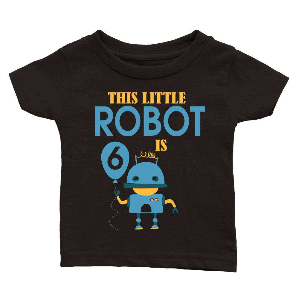 this little robot is 6 birthday Classic Baby Crewneck T-shirt